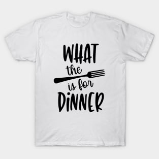 What The Fork Is For Dinner T-Shirt